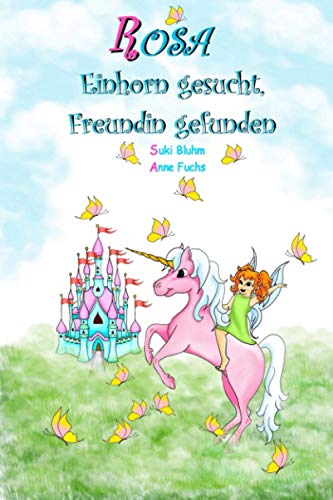 ROSA - Einhorn gesucht, Freundin gefunden: Kinderbuch ab 5 Jahren mit farbigen Illustrationen