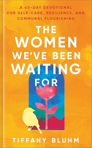 The Women We've Been Waiting for: A 40-Day Devotional for Self-Care, Resilience, and Communal Flourishing The Women We've Been Waiting for: A 40-Day Devotional for Self-Care, Resilience, and Communal Flourishing von Baker Publishing Group