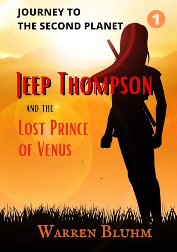 Jeep Thompson & The Lost Prince of Venus: Episode 1: Journey to the Second Planet von Warren Bluhm
