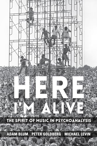 Here I'm Alive: The Spirit of Music in Psychoanalysis von Columbia University Press