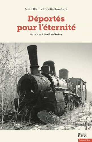 Déportés pour l'éternité - Survivre à l'exil stalinien, 1939: Survivre à l'exil stalinien, 1939-1991 Déportés pour l'éternité - Survivre à l'exil stalinien, 1939: Survivre à l'exil stalinien, 1939-1991