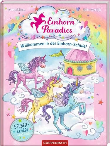 Einhorn-Paradies (Leseanfänger, Bd. 1): Willkommen in der Einhorn-Schule! (Einhorn-Paradies Leseanfänger, 1, Band 1)