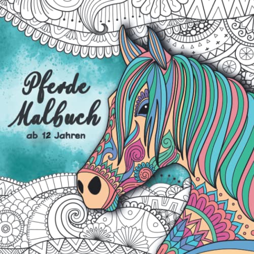 Pferde Malbuch ab 12 Jahren: Ein perfektes Geschenk für Mädchen, Teenager und Erwachsene, um Stress abzubauen, Gelassenheit lernen und der Kreativität freien Raum zu lassen. von Kreativbedruckung