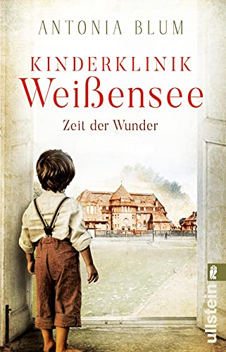 Kinderklinik Weißensee - Zeit der Wunder: Auftakt der Kinderärztin-Saga zur Kaiserzeit: Zwei Schwestern, ein Kinderkrankenhaus und ein großer Traum (Die Kinderärztin, Band 1) von ULLSTEIN TASCHENBUCH