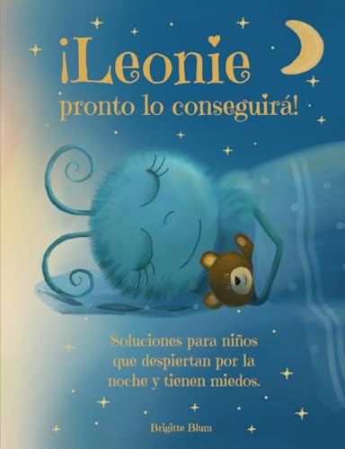 ¡Leonie pronto lo conseguirá! Soluciones para los niños que se despiertan por la noche y tienen miedo.: Un bonito cuento para ayudar a conciliar el sueño a los niños a partir de 3 años.