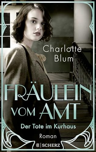 Fräulein vom Amt – Der Tote im Kurhaus: Roman | Tauchen Sie ein in die flirrenden 1920er Jahre! von FISCHER Scherz