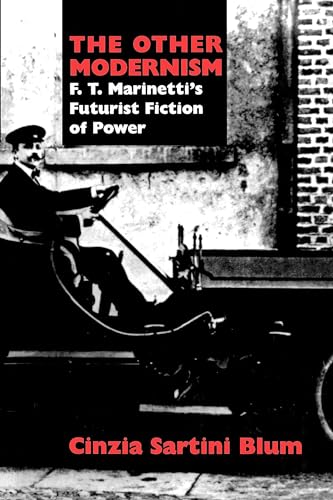 The Other Modernism: F. T. Marinetti's Futurist Fiction of Power von University of California Press