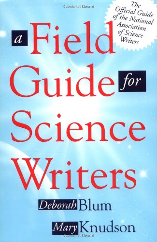 A Field Guide for Science Writers: The Official Guide of the National Association of Science Writers