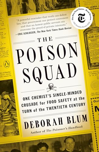 The Poison Squad: One Chemist's Single-Minded Crusade for Food Safety at the Turn of the Twentieth Century The Poison Squad: One Chemist's Single-Minded Crusade for Food Safety at the Turn of the Twentieth Century