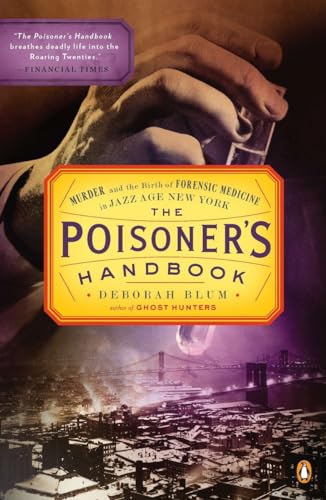 The Poisoner's Handbook: Murder and the Birth of Forensic Medicine in Jazz Age New York The Poisoner's Handbook: Murder and the Birth of Forensic Medicine in Jazz Age New York