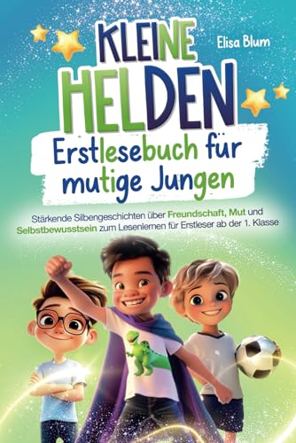 Kleine Helden - Erstlesebuch für mutige Jungen: Stärkende Silbengeschichten über Freundschaft, Mut und Selbstbewusstsein zum Lesenlernen für Erstleser ab der 1. Klasse (Heldinnen und Helden) von Elf & Acht Verlag