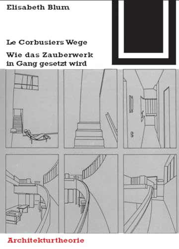 Bauwelt Fundamente, Bd.73, LeCorbusiers Wege: Wie das Zauberwerk in Gang gesetzt wird (Bauwelt Fundamente, 73)
