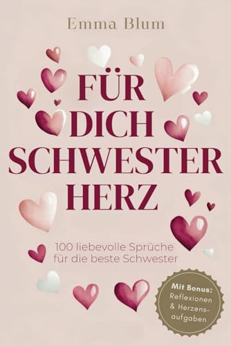 Für Dich Schwesterherz: 100 Tage voller liebevoller Sprüche, Reflexionen und Herzensaufgaben für eine stärkere Beziehungen zu deiner Schwester und ... Ein Geschenk, das von Herzen kommt.