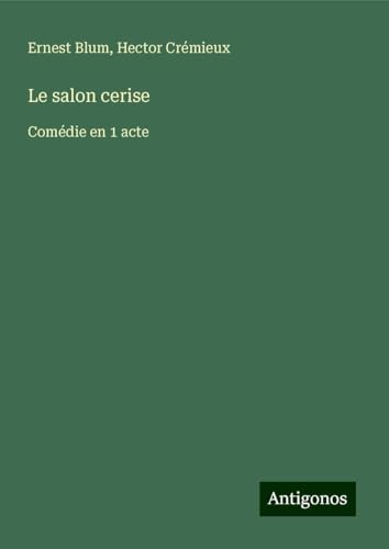Le salon cerise: Comédie en 1 acte von Antigonos Verlag