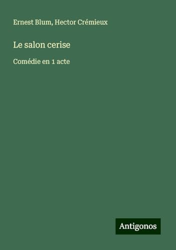 Le salon cerise: Comédie en 1 acte von Antigonos Verlag