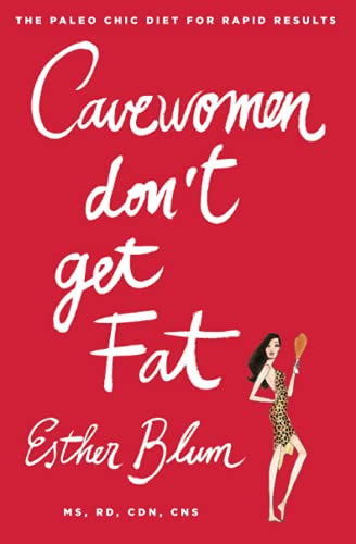 Cavewomen Don't Get Fat: The Paleo Chic Diet for Rapid Results