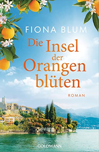 Die Insel der Orangenblüten - -: Roman von Goldmann