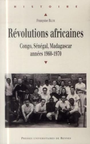 REVOLUTIONS AFRICAINES: Congo, Sénégal, Madagascar, années 1960-1970