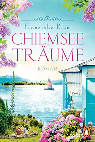 Chiemseeträume: Roman - Ein glitzernder See, eine atemberaubende Bergkulisse und eine herzerwärmende Liebesgeschichte (Die Chiemsee-Reihe, Band 2) von PENGUIN VERLAG