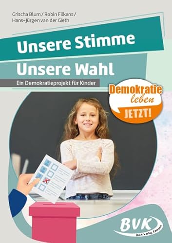 Unsere Stimme, unsere Wahl: Ein Demokratieprojekt für Kinder (Demokratie leben - jetzt!) von Buch Verlag Kempen