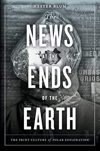 The News at the Ends of the Earth: The Print Culture of Polar Exploration von Duke University Press