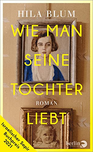 Wie man seine Tochter liebt: Roman | Ausgezeichnet mit dem israelischen Sapir-Buchpreis 2021 von Berlin Verlag