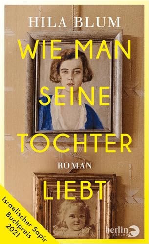 Wie man seine Tochter liebt: Roman | Ausgezeichnet mit dem israelischen Sapir-Buchpreis 2021 von Berlin Verlag