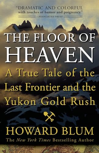 The Floor of Heaven: A True Tale of the Last Frontier and the Yukon Gold Rush von Broadway Books