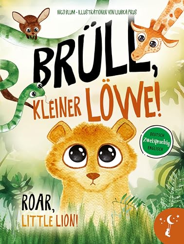 Brüll, kleiner Löwe - Roar, Little Lion: Zweisprachig in Deutsch und Englisch über Identität und Selbstvertrauen (Kleine Leute Bücher. Zweisprachige Geschichten für Kinder) von Kleine Leute Verlag