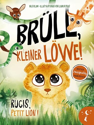 Brüll, kleiner Löwe - Rugis, petit lion: Zweisprachig in Deutsch und Französisch über Identität und Selbstvertrauen (Kleine Leute Bücher. Zweisprachige Geschichten für Kinder) von Kleine Leute Verlag