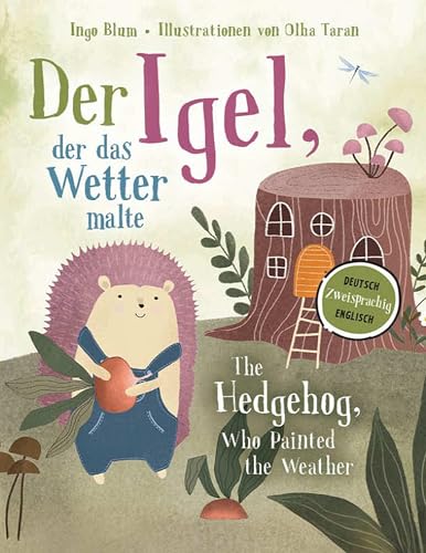 Der Igel, der das Wetter malte - The Hedgehog, Who Painted the Weather: Zweisprachig in Deutsch und Englisch über Mut, Freundschaft und Klimawandel ... Bücher. Zweisprachige Geschichten für Kinder) von Kleine Leute Verlag