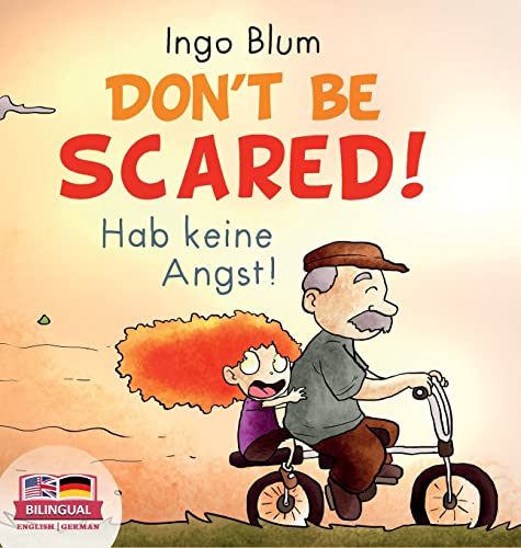 Don't Be Scared! - Hab keine Angst!: Bilingual Children's Picture Book in English-German. Suitable for kindergarten, elementary school, and at home! (Kids Learn German, Band 3) von planetOh concepts