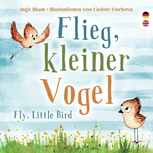 Flieg, kleiner Vogel. Fly, little Bird.: Spielerisch Englisch lernen: Kinderbuch ab 3 Jahren mit einer süßen Tiergeschichte auf Deutsch und Englisch. Geeignet für Kita, Grundschule und zu Hause! von Kleine Leute Verlag