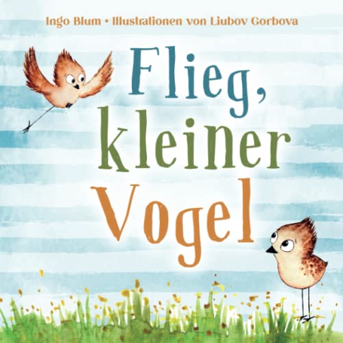 Flieg, kleiner Vogel: Selbstbewusstsein bei Kindern stärken: Bilderbuch ab 3 Jahren mit Seiten zum Ausmalen. Geeignet für Kita, Grundschule und zu Hause!