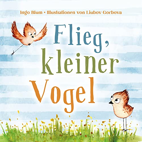 Flieg, kleiner Vogel. Selbstbewusstsein bei Kindern stärken: Bilderbuch ab 3 Jahren mit einer süßen Tiergeschichte. Geeignet für Kita, Grundschule und zu Hause! von Kleine Leute Verlag (Nova MD)