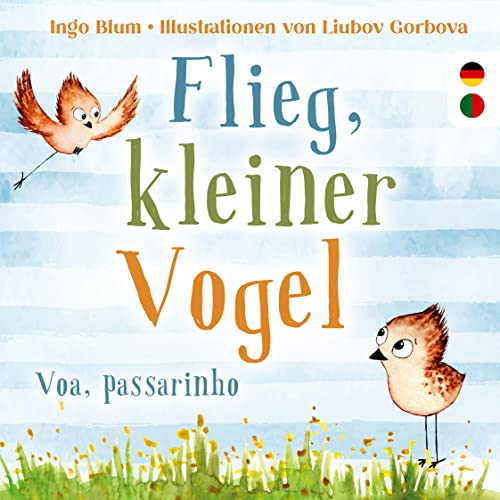 Flieg kleiner Vogel - Voa, passarinho: Kinderbuch ab 3 Jahren mit einer Tiergeschichte auf Deutsch und Portugiesisch. Geeignet für Kita, Grundschule und zu Hause! von Kleine Leute Verlag