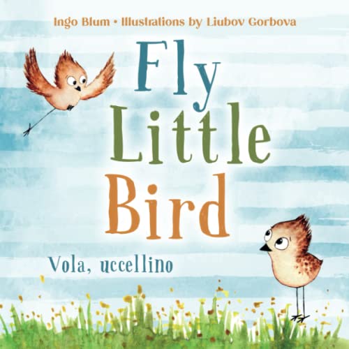 Fly, Little Bird - Vola, uccellino: Bilingual Children's Picture Book English-Italian with Pics to Color (Kids Learn Italian, Band 2)