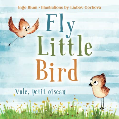 Fly, Little Bird - Vole, petit oiseau: Bilingual Children's Picture Book English-French with Pics to Color (Kids Learn French, Band 1)