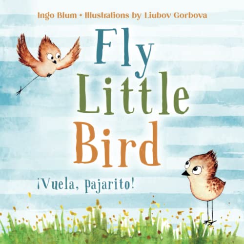Fly, Little Bird - ¡Vuela, pajarito!: Bilingual Children's Picture Book English-Spanish with Pics to Color (Kids Learn Spanish, Band 1)