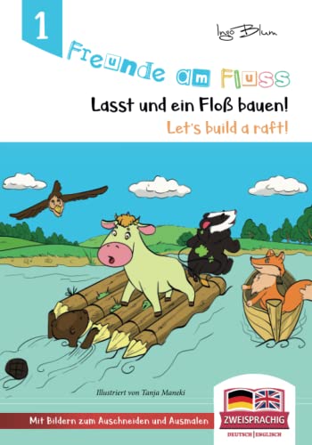 Freunde am Fluss: Lasst uns ein Floß bauen - Let's build a raft: Zweisprachiges Bilderbuch Deutsch-Englisch (Freunde am Fluss Zweisprachig Deutsch Englisch, Band 1) von Independently published