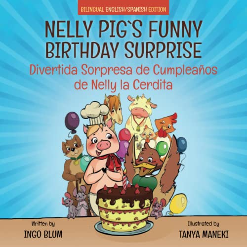 Nelly Pig's Funny Birthday Surprise - Divertida Sorpresa de Cumpleaños de Nelly la Cerdita: Bilingual Children's Picture Book English-Spanish (Kids Learn Spanish, Band 6)