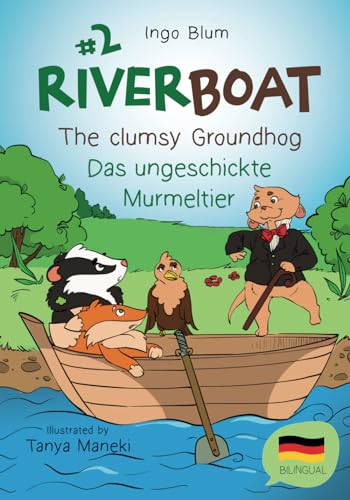 Riverboat: The Clumsy Groundhog - Das ungeschickte Murmeltier: Bilingual Children's Picture Book English German (Riverboat Series Bilingual Books, Band 2) von Independently Published