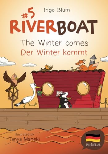 Riverboat: The Winter Comes! - Der Winter kommt!: Bilingual Children's Picture Book English-German (Riverboat Series Bilingual Books, Band 5)