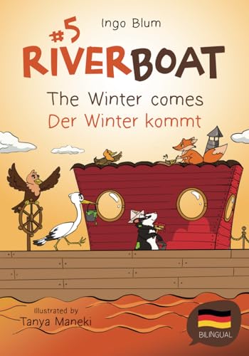 Riverboat: The Winter Comes! - Der Winter kommt!: Bilingual Children's Picture Book English-German (Riverboat Series Bilingual Books, Band 5) von Independently Published