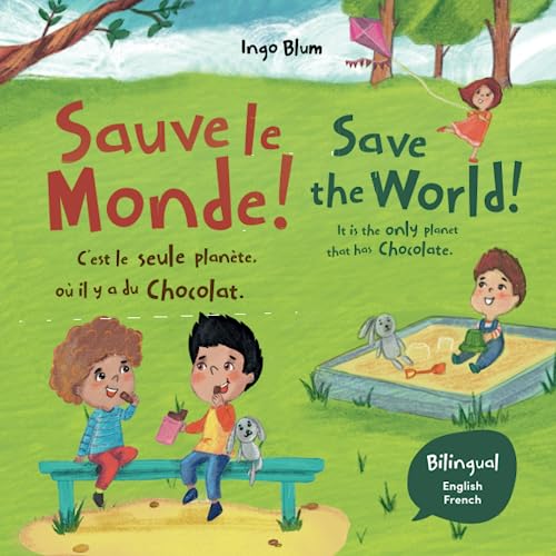 Save The World! It's The Only Planet That Has Chocolate! - Sauve le monde. C’est la seule planète où il y a du chocolat !: Bilingual Children's Picture Book English-French (Kids Learn French, Band 6)