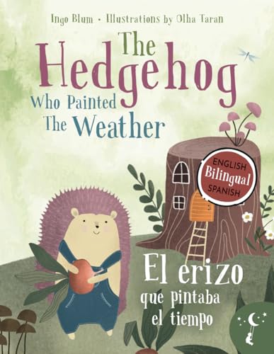 The Hedgehog Who Painted the Weather - El erizo que pintaba el tiempo: Bilingual Children's Book in English and Spanish - Libro infantil bilingüe en inglés y español The Hedgehog Who Painted the Weather - El erizo que pintaba el tiempo: Bilingual Children's Book in English and Spanish - Libro infantil bilingüe en inglés y español von planetOh concepts
