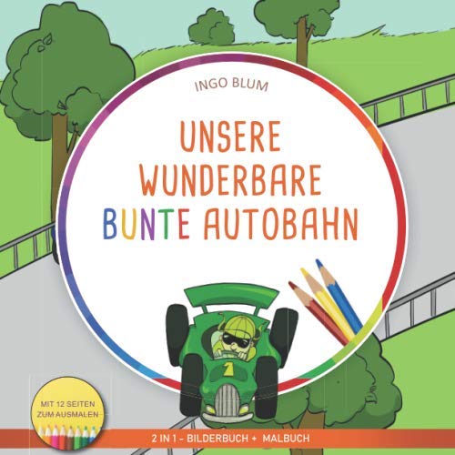 Unsere wunderbare bunte Autobahn: 2 in 1 - Bilderbuch + Malbuch Unsere wunderbare bunte Autobahn: 2 in 1 - Bilderbuch + Malbuch von Independently published
