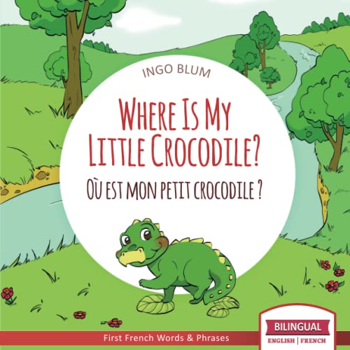 Where Is My Little Crocodile? - Où est mon petit crocodile?: Bilingual English - French Picture Book for Children Ages 2-6 (Where Is.? - Où est.?, Band 1) von Independently Published