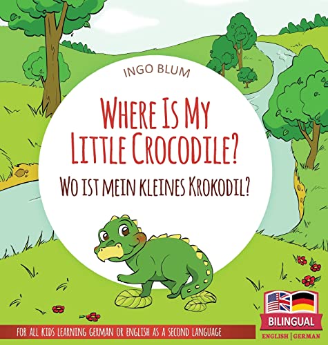 Where Is My Little Crocodile? - Wo ist mein kleines Krokodil?: Bilingual children's picture book in English-German (Where Is...? Wo Ist...?, Band 1) von planetOh concepts