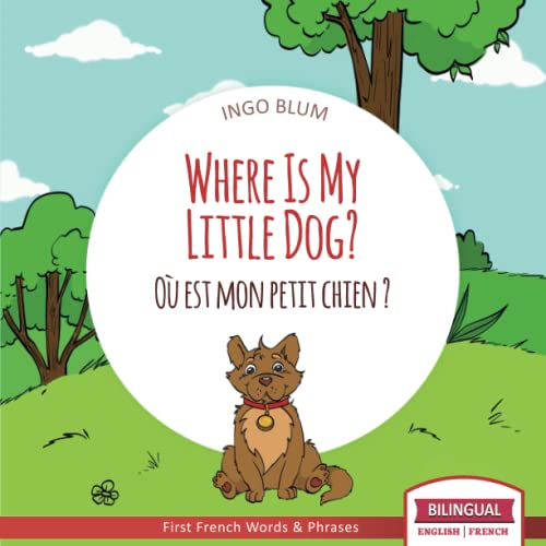 Where Is My Little Dog? - Où est mon petit chien?: Bilingual English-French Picture Book for Children Ages 2-6 (Where Is.? - Où est.?, Band 4) von Independently Published